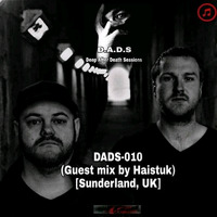DADS - 010 (Guestmix By Haistuk) [UK/Sunderland] by Sabz Gatsheni