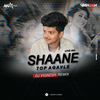 SHAANE TOP AGAVLE (LOVE MIX) DJ VIGNESH by Vignesh Acharya