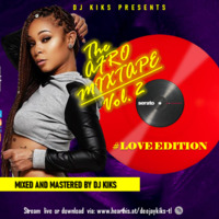 THE AFRO POP VOL. 2 LOVE MIX EDITION 2020_DJ KIKS [+254715518668] by DJ KIKS THE SPIN BOSS