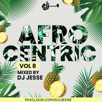 DJ JESSE #AFROCENTRIC 8 by djjesse254