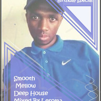 Smooth,Mellow Deep House Mixed by Lesoma[Ndae Letsema's Birthday mix] by Lesoma
