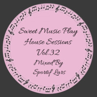 Sweet Music Play House Sessions Vol.32 Mixed By Sportif Lars by Sportif Lars