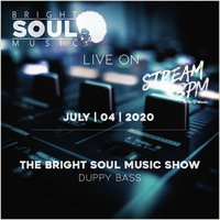 The Bright Soul Music Show Live On Stream BPM | July 4th 2020 - Duppy Bass by Bright Soul Music