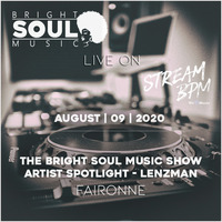 The Bright Soul Music Show Live On Stream BPM | Artist Spotlight - Lenzman | August 9th 2020 - Faironne by Bright Soul Music