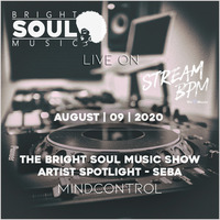 The Bright Soul Music Show Live On Stream BPM | Artist Spotlight - Seba | August 9th 2020 - Mindcontrol by Bright Soul Music