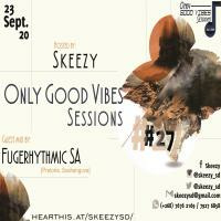 Only Good Vibes Sessions #27 [Skeezy's Main Mix] by Skeezy