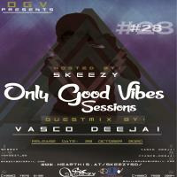 Only Good Vibes Sessions #28 [Main mix by Skeezy] by Skeezy