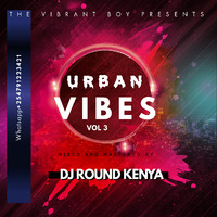 DJ ROUND KENYA_URBAN VIBES VOL 3(2020) by DJ ROUND KENYA