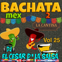 25 - Bachata Mex 2 LA Cantina -2020_Vol 25 -ID_Dj El Cesar DLa Salsa_iKey_CV by VDJ CESAR  🎧(salsa-bachata-merengue-cumbia-Latin Music-House)