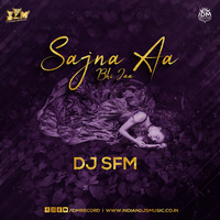 Sajna Aa Bhi Ja (Remix) - Dj SFM by INDIAN DJS MUSIC - 'IDM'™