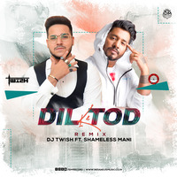 Dil Tod Ke (B Praak) - DJ Twish x Shameless Mani Remix by INDIAN DJS MUSIC - 'IDM'™