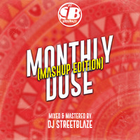 DJ STREETBLAZE MONTHLY DOSE (MASHUP EDITION) by Dj Streetblaze