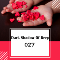 Dark Shadow Of Deep 027 GuestMix By Javier[Cajamarca] by Dark Shadow Of Deep.