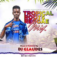TROPICAL ROOTS REGGAE - DJ GLAUDES by DJ GLAUDES