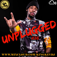 UNPLUGGED #36 by Dj King Kev