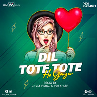 Dil Tote Tote Ho Gya ( Desi Tadka Remix) - [Dj Vm Vishal x Vdj Khush] by Dj vm vishal