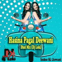 Hasina Pagal Deewani Dhol Mix (Dj Loki) | Indoo Ki Jawani | Free Download..........🤘🤘😎🤘🤘 by Dj Loki