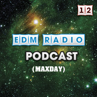 EDM Radio - Podcast 12 (MaxDay) by EDM Radio (Trance)