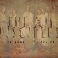 THE 12 DISCIPLES MIX EP 1 by Dj Zek Ke