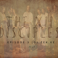 THE 12 DISCIPLES MIX EP 3 by Dj Zek Ke