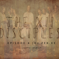 THE 12 DISCIPLES MIX EP 4 by Dj Zek Ke