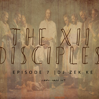 THE 12 DISCIPLES MIX EP 7 by Dj Zek Ke