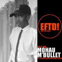 EFTD!012 Guest Mix By MOHAU M'BULLET [Plugged Underground Show] by Efected Radio