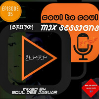 Soul To Soul Mix Sessions Mixed By Soul Des Jaguar Episode 95 by Soul Des jaguar