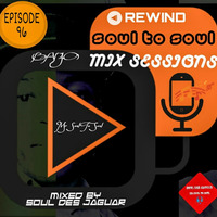 Soul To Soul Mix Sessions Mixed By Soul Des Jaguar Episode 96 (Rewind) by Soul Des jaguar