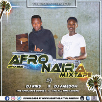 AFRO BEAT (NAIRA MIXTAPE)_DJ AMEDOH X DJ RIKS by DEEJAY AMEDOH