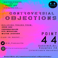 Controversial Objections point 44 Guest Mix by Kayplex ZA (Interminable Melodies Podcast) by Controversial Objections