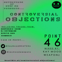 Controversial Objections point 46 Mixed by Kay Mood WEAPONz by Controversial Objections