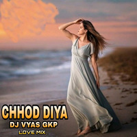 Chhod Diya | Remix| Dj Vyas Gkp | Edm Mix |Bollywood Love Song | by DJ VYAS GKP