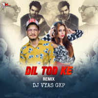 Dil Tod ke | Remix | Dj Vyas Gkp | EDM Mix | Bollywood Love Song | by DJ VYAS GKP