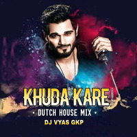6.Khuda_Kare_-_(_Dutch_House_)_—_DJ Vyas Gkp by DJ VYAS GKP