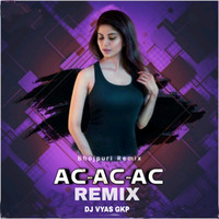 Ac Ac Ac | Remix | Dj Vyas Gkp | Bhojpuri Dj Song | by DJ VYAS GKP