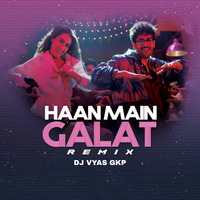Haan Main  Galat | Remix | Dj Vyas Gkp | by DJ VYAS GKP