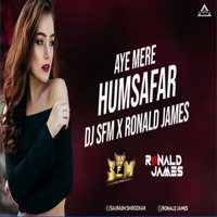 Aye Mere Humsafar - Dj S.F.M &amp; Ronald James - Djwaala by DJWAALA