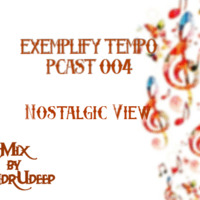 Exemplify Tempo Pcast 004 [Nostalgic View] mix By AndrUdeep by Andru_Deep