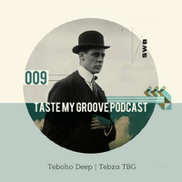 Taste My Groove Podcast 09 Guest Mix By Tebza TBG by Taste My Groove Podcast Show