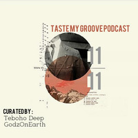 Taste My Groove Podcast 11 Guest Mix by GodzOnEarth by Taste My Groove Podcast Show
