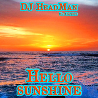 Hello sunshine by DJ HeadMan