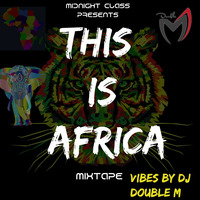 DJ DOUBLE M THIS IS AFRICA MIXTAPE MIX [1] 2020mp3. @DJ DOUBLE M KENYA #MR MIDNIGHT CLASS by DJ DOUBLE M KENYA