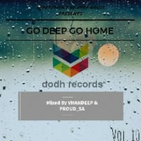 GO DEEP GO HOME VOLUME 10(MIXED BY VHANDEEP AND PROUD _SA) by Department of deep house •rec