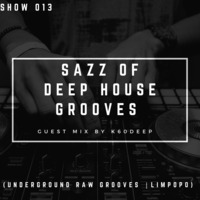 Sazz Of Deep House Grooves Show 013 Guest Mix By K60Deep by Sazz Of Deep House Grooves