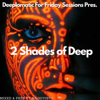 Deeplomatic For Friday Sessions Pres. 2shades of deep. Session 2 (Mixed &amp; Pres by MaGovisto) by  MaGovisto