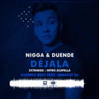 Nigga Feat. Duende - Déjala [Edit V1 By Dj Alonso Beat x Ignacio Dj] by Label Music Inc.