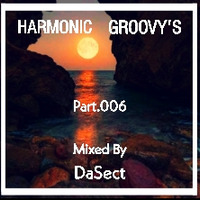 HARMONIC GROOVY's Part.006 Mixed By DaSect by DaSect