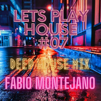 LETS PLAY HOUSE #07 / Deep ( Funky ) House Mix by Fabio Montejano