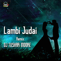 Lambi Judai - Cover Remix - Dj Tushar Indore by DJ Tushar Indore